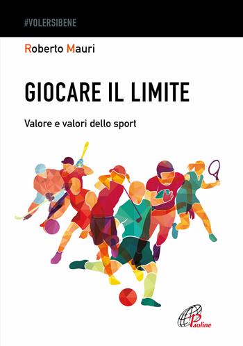 Giocare il limite. Valore e valori dello sport - Roberto Mauri - Libro Paoline Editoriale Libri 2023, #Volersibene | Libraccio.it