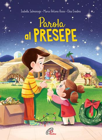 Parola al presepe. 25 racconti per vivere il Natale. Ediz. a colori - Isabella Salmoirago, Marco Antonio Rosso, Elisa Enedino - Libro Paoline Editoriale Libri 2022, Grandi storie. Giovani lettori | Libraccio.it