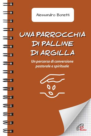 Una parrocchia di palline di argilla. Un percorso di conversione pastorale e spirituale - Alessandro Bonetti - Libro Paoline Editoriale Libri 2022, Quaderni Emmaus | Libraccio.it