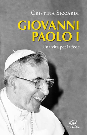 Giovanni Paolo I. Una vita per la fede e per la Chiesa - Cristina Siccardi - Libro Paoline Editoriale Libri 2022, Uomini e donne | Libraccio.it