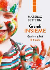 Grandi insieme. Genitori e figli 0-6 anni