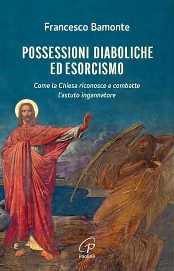 Possessioni diaboliche ed esorcismo. Come la Chiesa riconosce e combatte l’astuto ingannatore - Francesco Bamonte - Libro Paoline Editoriale Libri 2024, Libroteca/Paoline | Libraccio.it