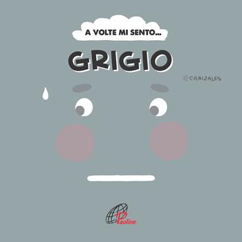 A volte mi sento... Grigio. Ediz. illustrata - Canizales - Libro Paoline Editoriale Libri 2023 | Libraccio.it