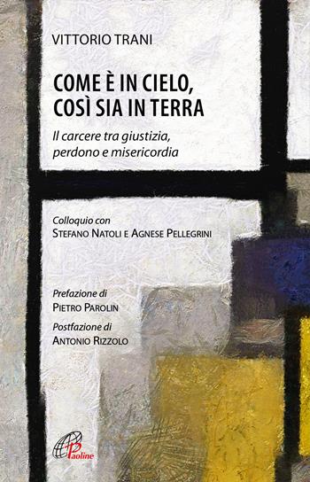 Come è in cielo, così sia in terra. Il carcere tra giustizia, perdono e misericordia - Vittorio Trani, Stefano Natoli, Agnese Pellegrini - Libro Paoline Editoriale Libri 2022, Libroteca/Paoline | Libraccio.it