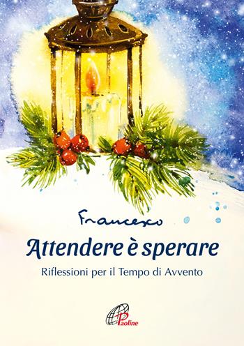 Attendere è sperare. Riflessioni per il tempo di Avvento - Francesco (Jorge Mario Bergoglio) - Libro Paoline Editoriale Libri 2022, Preghiere-Riflessioni | Libraccio.it