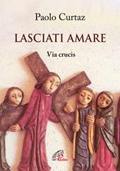 Lasciati amare. Via crucis. Ediz. illustrata