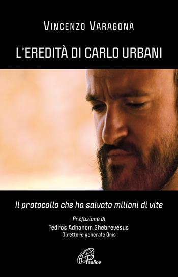 L'eredità di Carlo Urbani. Il protocollo che ha salvato milioni di vite - Vincenzo Varagona - Libro Paoline Editoriale Libri 2023, Libroteca/Paoline | Libraccio.it