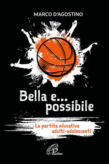 Bella e... possibile. La partita educativa adulti-adolescenti - Marco D'Agostino - Libro Paoline Editoriale Libri 2023, Aria di famiglia | Libraccio.it