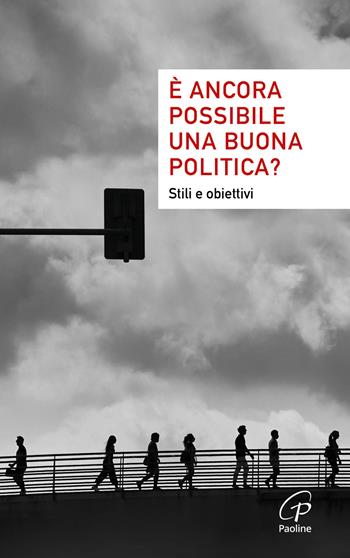È ancora possibile una buona politica? Stili e obiettivi - Strade e pensieri per domani - Libro Paoline Editoriale Libri 2023, Saggistica Paoline | Libraccio.it