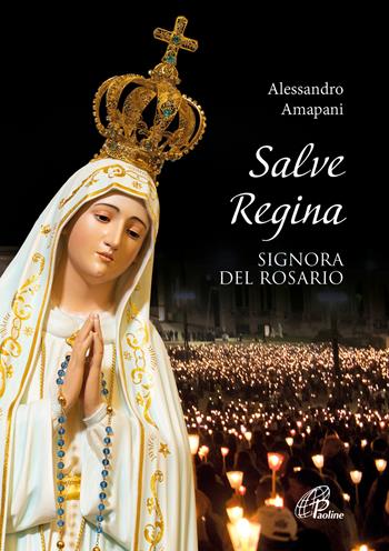 Salve Regina, signora del rosario - Alessandro Amapani - Libro Paoline Editoriale Libri 2023, Preghiere-Riflessioni | Libraccio.it