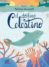 Il delfino celestino. Ediz. a colori