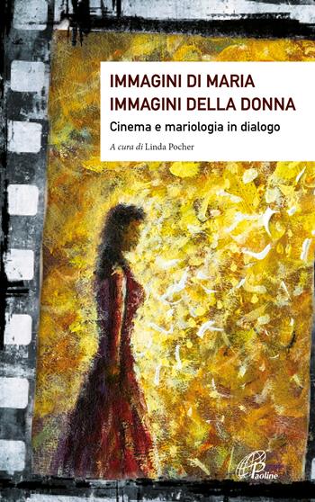 Immagini di Maria, immagini della donna. Cinema e mariologia in dialogo. Ediz. illustrata  - Libro Paoline Editoriale Libri 2023, Saggistica Paoline | Libraccio.it