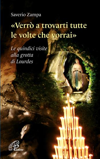 «Verrò a trovarti tutte le volte che vorrai». Le quindici visite alla grotta di Lourdes. Ediz. illustrata - Saverio Zampa - Libro Paoline Editoriale Libri 2023, Nel tuo nome | Libraccio.it