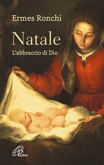Natale. L'abbraccio di Dio - Ermes Ronchi - Libro Paoline Editoriale Libri 2023, Abc della vita cristiana | Libraccio.it