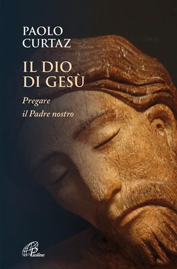 Il Dio di Gesù. Pregare il Padre nostro - Paolo Curtaz - Libro Paoline Editoriale Libri 2023, Scintille dello Spirito | Libraccio.it