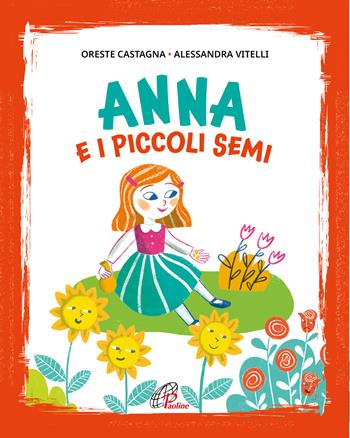 Anna e i piccoli semi. Ediz. illustrata - Oreste Castagna - Libro Paoline Editoriale Libri 2023, Bimbi felici | Libraccio.it