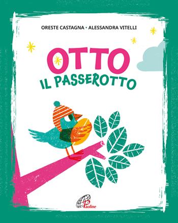 Otto il passerotto. Ediz. illustrata - Oreste Castagna - Libro Paoline Editoriale Libri 2023, Bimbi felici | Libraccio.it