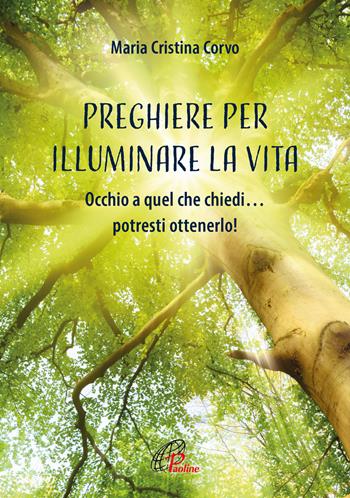 Preghiere per illuminare la vita. Occhio a quel che chiedi… potresti ottenerlo! Ediz. illustrata - Maria Cristina Corvo - Libro Paoline Editoriale Libri 2023, Preghiere-Riflessioni | Libraccio.it