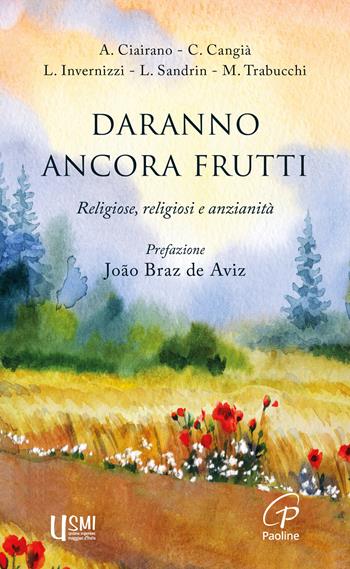 Daranno ancora frutti. Religiose, religiosi e anzianità - Azia Ciairano, Caterina Cangià, L. Invernizzi - Libro Paoline Editoriale Libri 2024, A proposito di... | Libraccio.it
