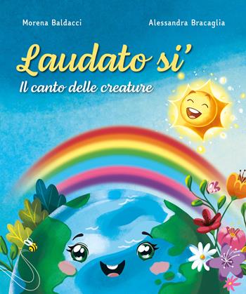 Laudato sì. Il canto delle creature. Ediz. illustrata - Morena Baldacci, Alessandra Bracaglia - Libro Paoline Editoriale Libri 2026, Bimbi felici | Libraccio.it