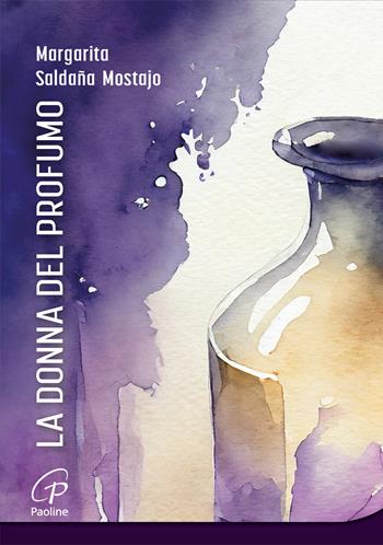 La donna del profumo - Margarita Saldaña Mostajo - Libro Paoline Editoriale Libri 2024, Al pozzo di Sicàr | Libraccio.it