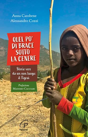 Quel po' di brace sotto la cenere. Storie vere da un non luogo: il Tigrai - Anna Carobene, Alessandro Cozzi - Libro Paoline Editoriale Libri 2023, Libroteca/Paoline | Libraccio.it