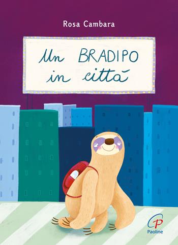 Un bradipo in città. Ediz. a colori - Rosa Cambara, Francesca Assirelli - Libro Paoline Editoriale Libri 2024, Gli zainetti | Libraccio.it