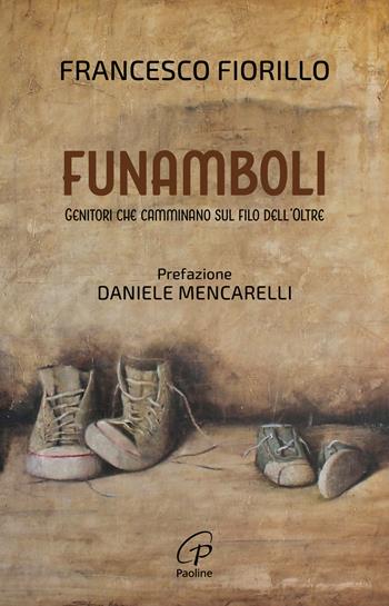 Funamboli. Genitori che camminano sul filo dell’oltre - Francesco Fiorillo - Libro Paoline Editoriale Libri 2024, Scintille dello Spirito | Libraccio.it