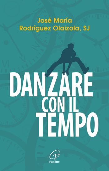 Danzare con il tempo - José María Rodríguez Olaizola - Libro Paoline Editoriale Libri 2024, Scintille dello Spirito | Libraccio.it