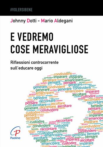 E vedremo cose meravigliose. Riflessioni controcorrente sull’educare oggi - Johnny Dotti, Mario Aldegani - Libro Paoline Editoriale Libri 2024, #Volersibene | Libraccio.it