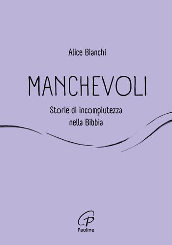 Manchevoli. Storie di incompiutezza nella Bibbia - Alice Bianchi - Libro Paoline Editoriale Libri 2024, Al pozzo di Sicàr | Libraccio.it