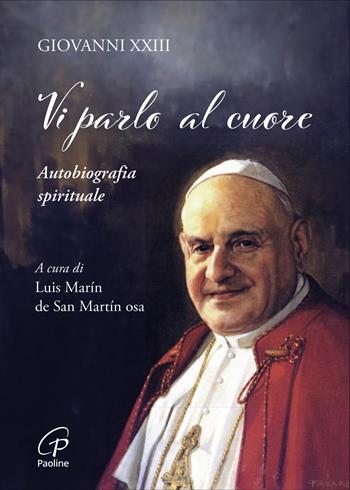 Vi parlo al cuore. Autobiografia spirituale - Giovanni XXIII - Libro Paoline Editoriale Libri 2024, Spiritualità del quotidiano | Libraccio.it