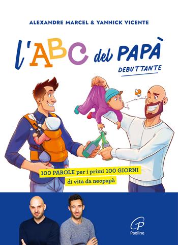 L'ABC del papà debuttante. 100 parole per i primi 100 giorni di vita da neopapà - Marcel Alexandre, Vicente Yannick - Libro Paoline Editoriale Libri 2024, La famiglia | Libraccio.it