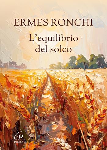 L'equilibrio del solco - Ermes Ronchi - Libro Paoline Editoriale Libri 2025, Spiritualità del quotidiano | Libraccio.it