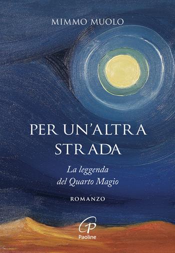 Per un'altra strada. La leggenda del Quarto Magio - Mimmo Muolo - Libro Paoline Editoriale Libri 2024, Libri liberi | Libraccio.it