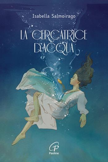 La cercatrice d'acqua - Isabella Salmoirago - Libro Paoline Editoriale Libri 2024, Condizionale presente | Libraccio.it