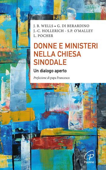 Donne e ministeri nella Chiesa sinodale. Un dialogo aperto - Jo B. Wells, Giuliva Di Berardino, Jean-Claude Hollerich - Libro Paoline Editoriale Libri 2024, Saggistica Paoline | Libraccio.it