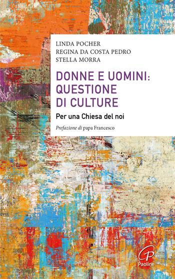 Donne e uomini: questione di culture. Per una Chiesa del noi - Regina Da Costa Pedro, Stella Morra, Linda Pocher - Libro Paoline Editoriale Libri 2024, Saggistica Paoline | Libraccio.it