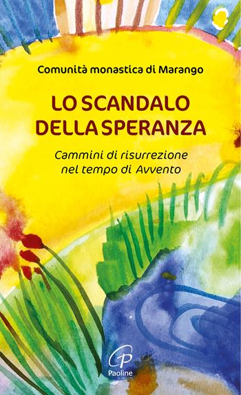 Lo scandalo della speranza. Cammini di risurrezione nel tempo di Avvento  - Libro Paoline Editoriale Libri 2024, Spiritualità del quotidiano | Libraccio.it