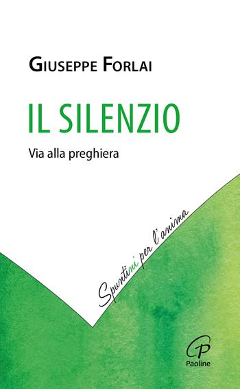 Il silenzio. Via alla preghiera - Giuseppe Forlai - Libro Paoline Editoriale Libri 2024 | Libraccio.it