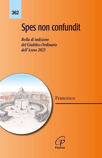 Spes non confundit. Bolla di indizione del Giubileo Ordinario dell'Anno 2025 - Francesco (Jorge Mario Bergoglio) - Libro Paoline Editoriale Libri 2024, Magistero | Libraccio.it