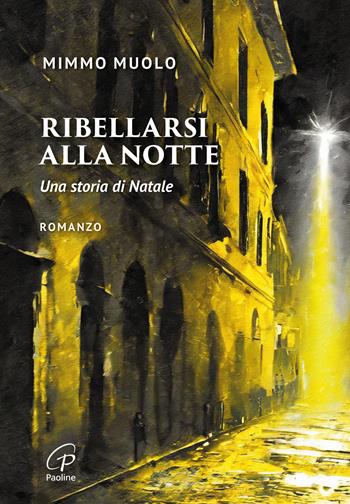 Ribellarsi alla notte. Una storia di Natale - Mimmo Muolo - Libro Paoline Editoriale Libri 2024, Libri liberi | Libraccio.it