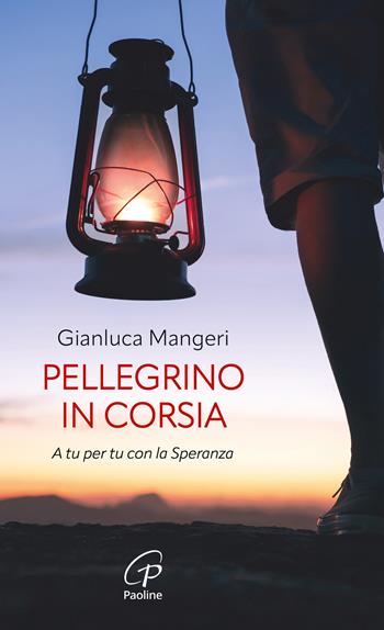 Pellegrino in corsia. A tu per tu con la speranza - Gianluca Mangeri - Libro Paoline Editoriale Libri 2024, Spiritualità del quotidiano | Libraccio.it