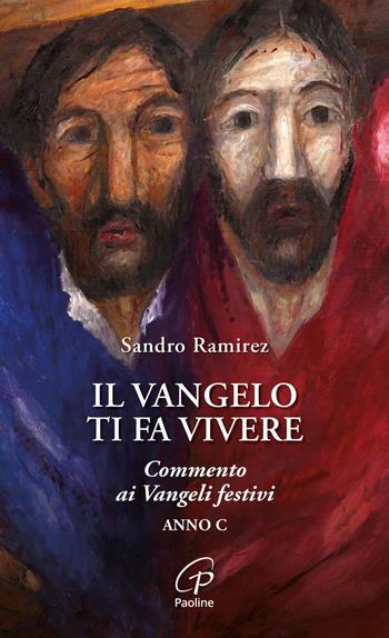 Il Vangelo ti fa vivere. Commento ai Vangeli festivi. Anno C - Sandro Ramirez - Libro Paoline Editoriale Libri 2024, Spiritualità del quotidiano | Libraccio.it
