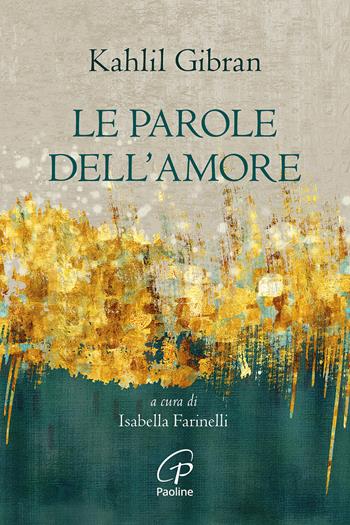 Le parole dell'amore. Nuova ediz. - Kahlil Gibran - Libro Paoline Editoriale Libri 2024, La parola e le parole | Libraccio.it