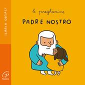 Padre nostro. Le preghierine. Ediz. a colori