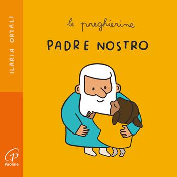 Padre nostro. Le preghierine. Ediz. a colori - Ilaria Orzali - Libro Paoline Editoriale Libri 2024, Primi passi | Libraccio.it