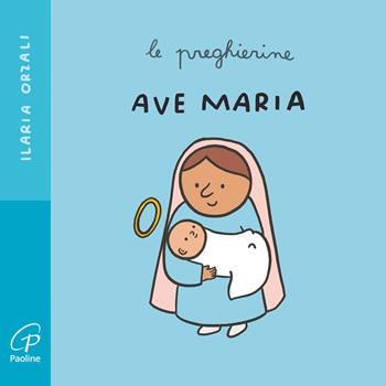 Ave Maria. Le preghierine. Ediz. a colori - Ilaria Orzali - Libro Paoline Editoriale Libri 2024, Primi passi | Libraccio.it