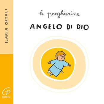 Angelo di Dio. Le preghierine. Ediz. a colori - Ilaria Orzali - Libro Paoline Editoriale Libri 2024, Primi passi | Libraccio.it
