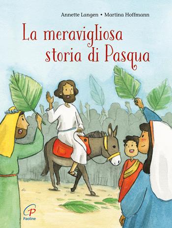 La meravigliosa storia di Pasqua. Ediz. a colori - Annette Langen - Libro Paoline Editoriale Libri 2025, Grandi storie. Giovani lettori | Libraccio.it
